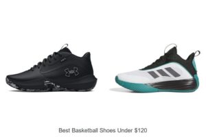 Top 12 Best Basketball Shoes Under $120 You Can’t Miss!
