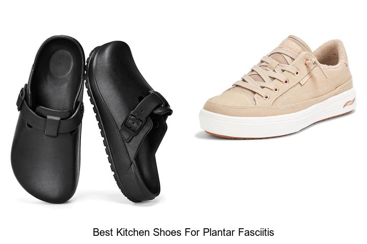 Top 12 Best Kitchen Shoes for Plantar Fasciitis You Need!
