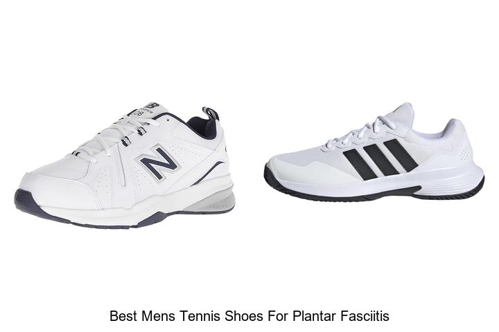 Top 12 Best Mens Tennis Shoes For Plantar Fasciitis Revealed!