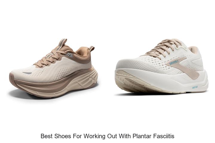 Top 12 Best Shoes For Working Out With Plantar Fasciitis Revealed!