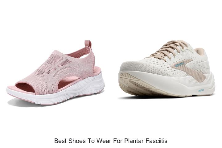 Top 12 Best Shoes to Wear for Plantar Fasciitis Pain Relief
