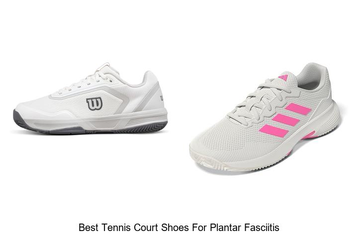 Top 12 Best Tennis Court Shoes For Plantar Fasciitis NOW!